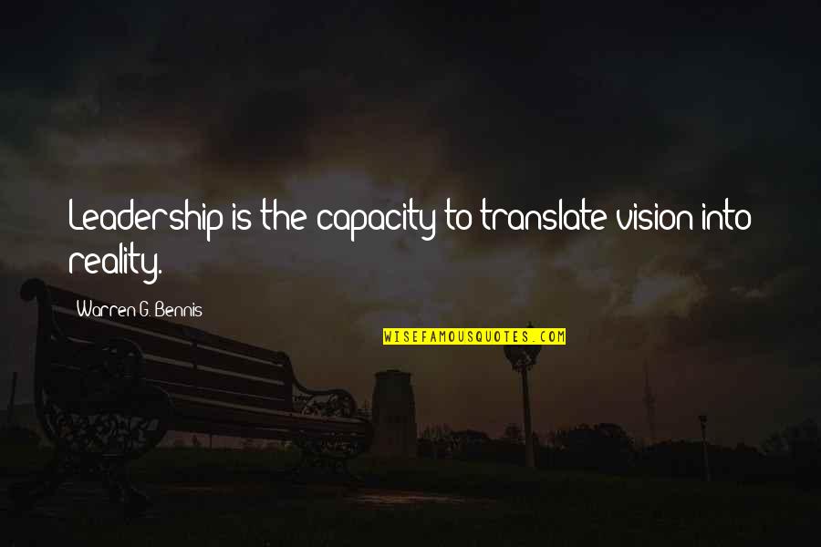 Warren G Quotes By Warren G. Bennis: Leadership is the capacity to translate vision into
