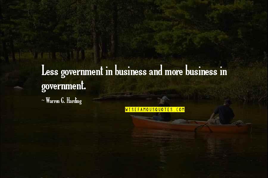 Warren G Quotes By Warren G. Harding: Less government in business and more business in