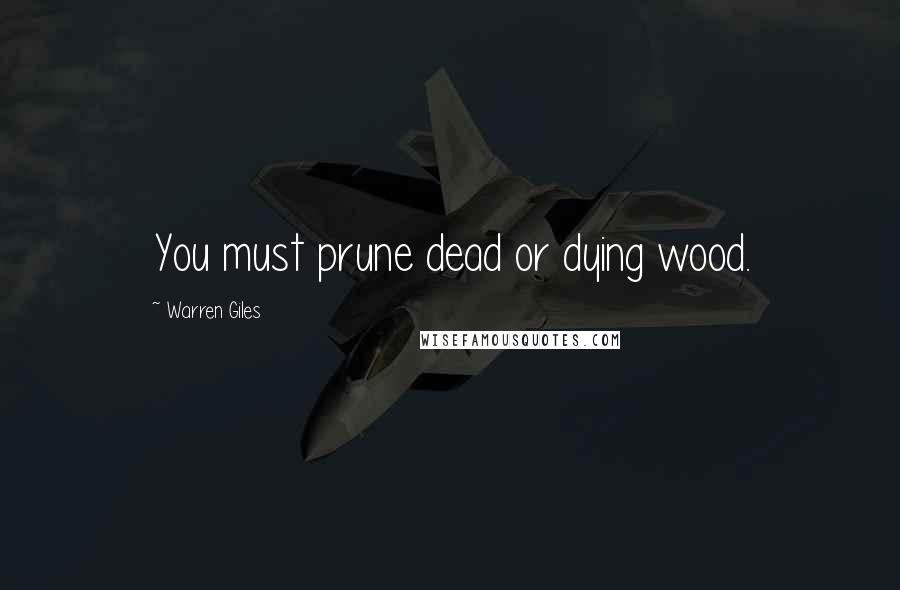 Warren Giles quotes: You must prune dead or dying wood.