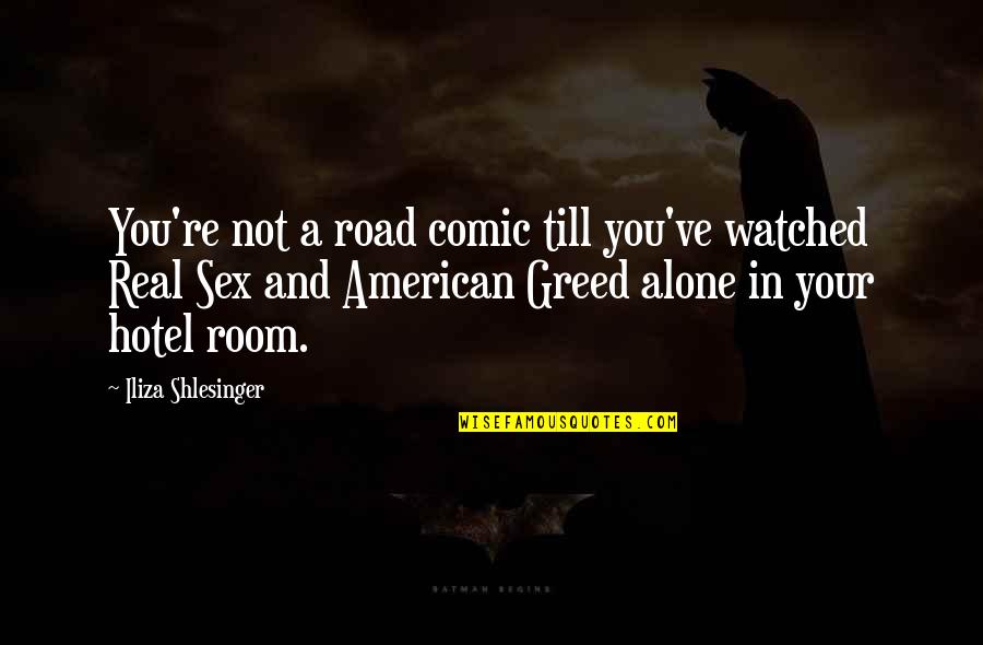 Warren Is Yellow Quotes By Iliza Shlesinger: You're not a road comic till you've watched Warren Is Yellow Quotes By Iliza Shlesinger: You're not a road comic till you've watched