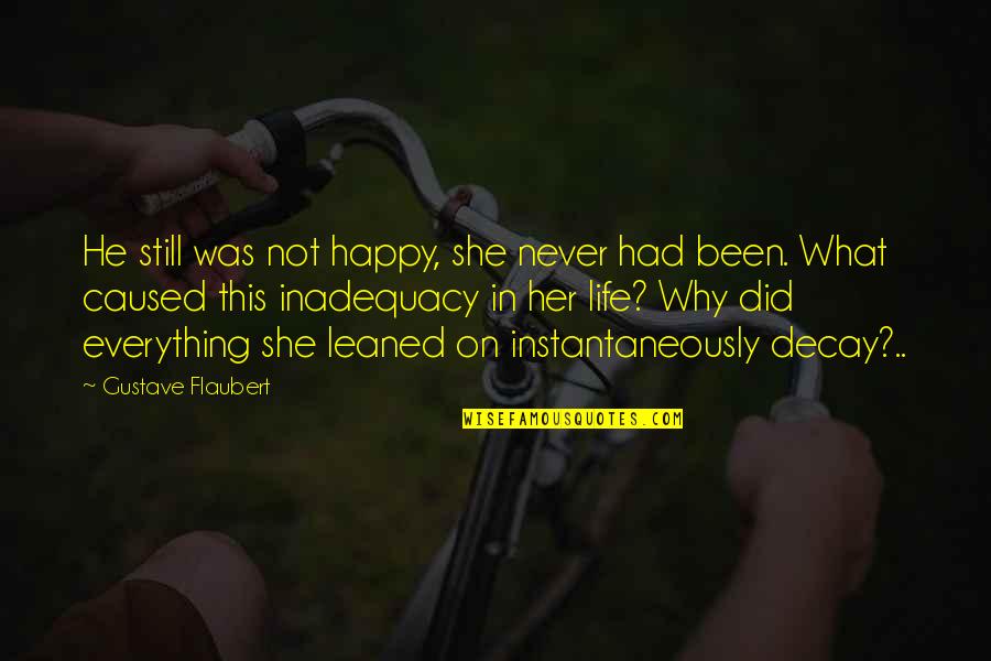 Warren Kole Quotes By Gustave Flaubert: He still was not happy, she never had Warren Kole Quotes By Gustave Flaubert: He still was not happy, she never had