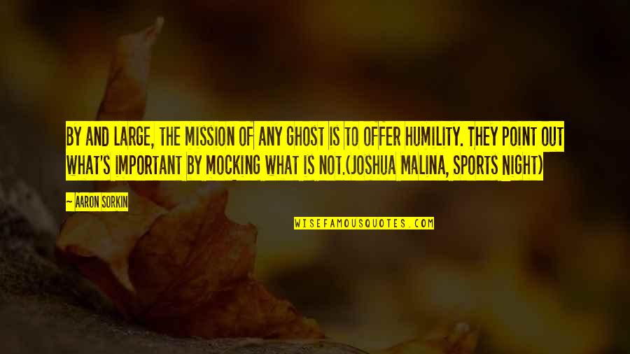 Warren Mcculloch Quotes By Aaron Sorkin: By and large, the mission of any ghost Warren Mcculloch Quotes By Aaron Sorkin: By and large, the mission of any ghost