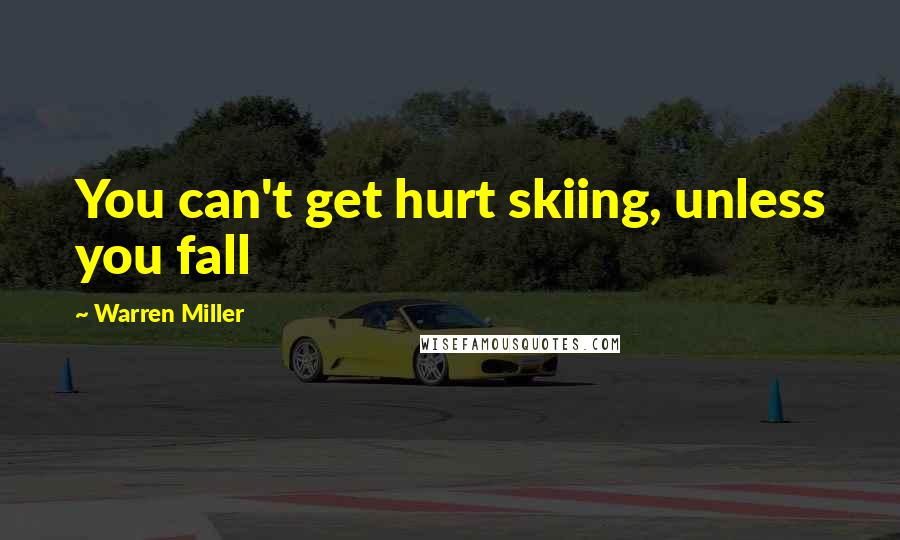 Warren Miller quotes: You can't get hurt skiing, unless you fall