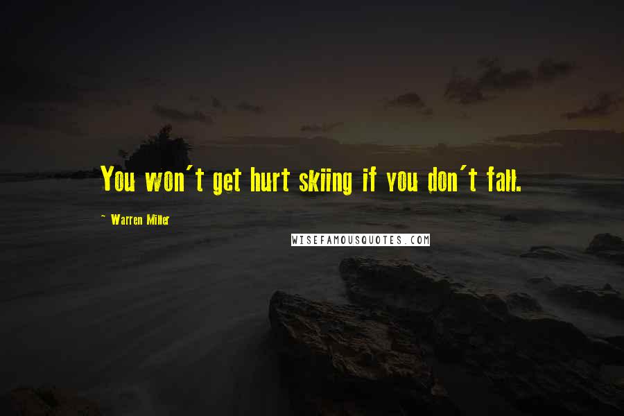 Warren Miller quotes: You won't get hurt skiing if you don't fall.