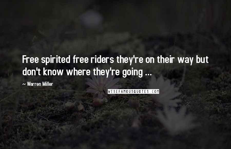 Warren Miller quotes: Free spirited free riders they're on their way but don't know where they're going ...