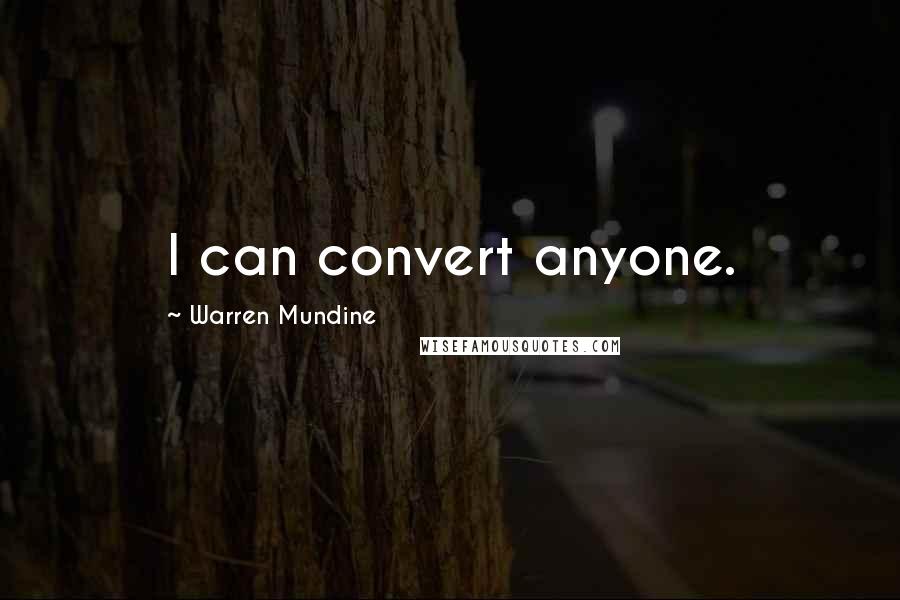 Warren Mundine quotes: I can convert anyone.