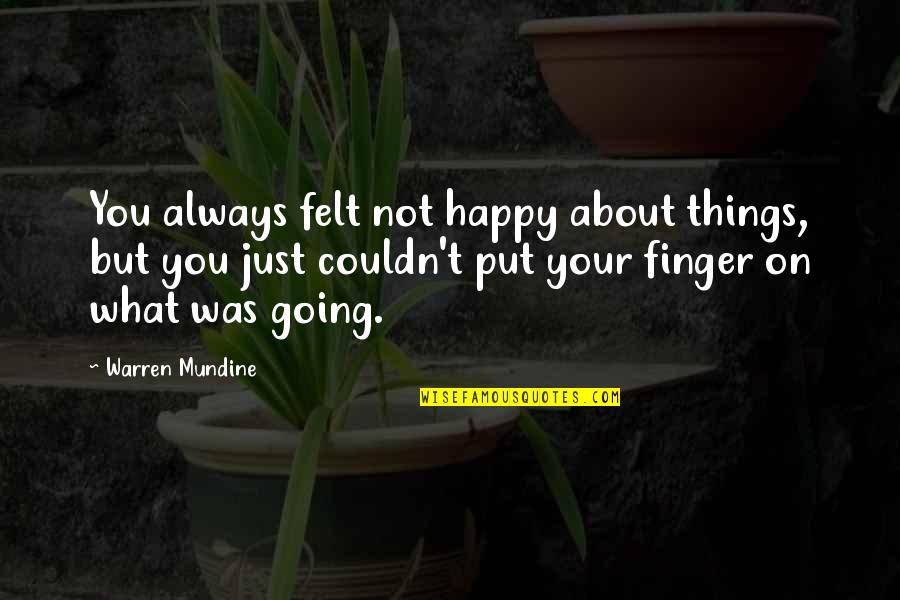 Warren Mundine Quotes By Warren Mundine: You always felt not happy about things, but
