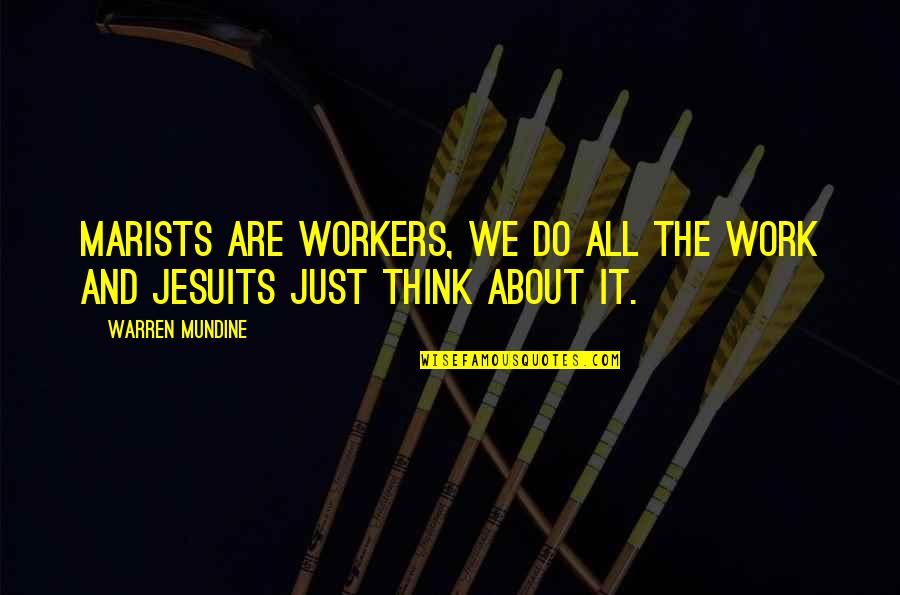 Warren Mundine Quotes By Warren Mundine: Marists are workers, we do all the work