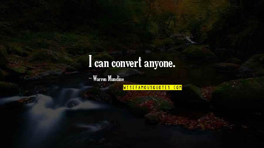 Warren Mundine Quotes By Warren Mundine: I can convert anyone.