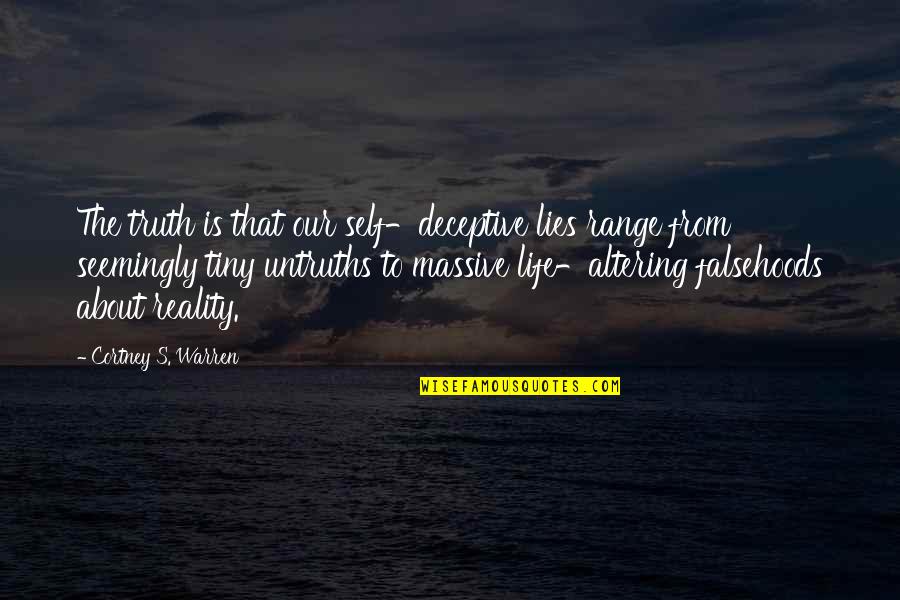 Warren Quotes By Cortney S. Warren: The truth is that our self-deceptive lies range Warren Quotes By Cortney S. Warren: The truth is that our self-deceptive lies range