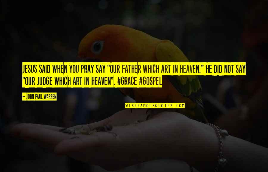 Warren Quotes By John Paul Warren: Jesus said when you pray say "Our Father Warren Quotes By John Paul Warren: Jesus said when you pray say "Our Father