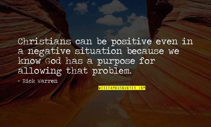 Warren Quotes By Rick Warren: Christians can be positive even in a negative Warren Quotes By Rick Warren: Christians can be positive even in a negative