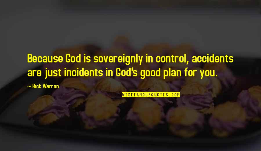 Warren Quotes By Rick Warren: Because God is sovereignly in control, accidents are Warren Quotes By Rick Warren: Because God is sovereignly in control, accidents are