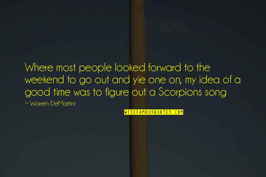 Warren Quotes By Warren DeMartini: Where most people looked forward to the weekend Warren Quotes By Warren DeMartini: Where most people looked forward to the weekend