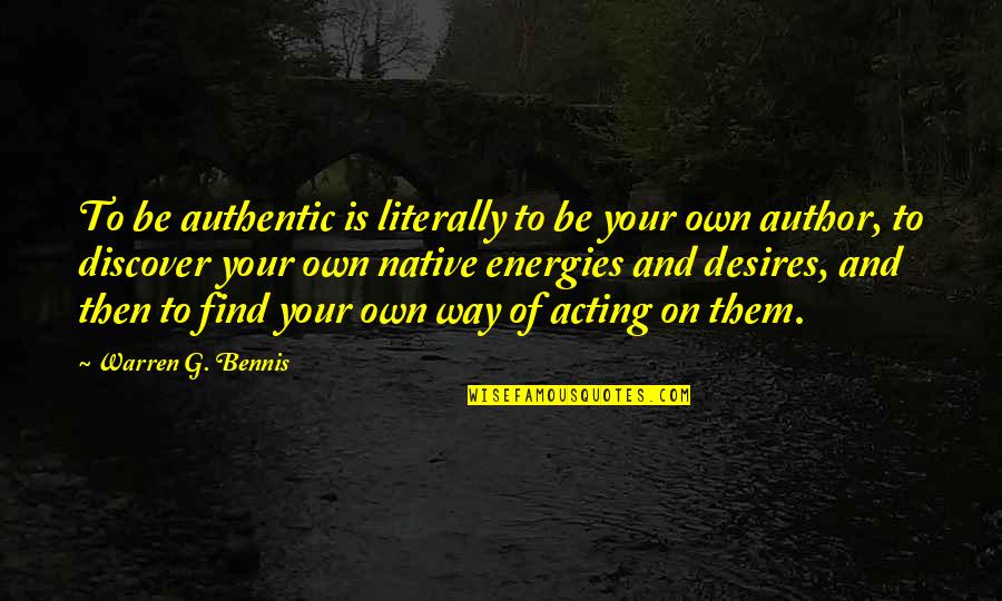 Warren Quotes By Warren G. Bennis: To be authentic is literally to be your Warren Quotes By Warren G. Bennis: To be authentic is literally to be your