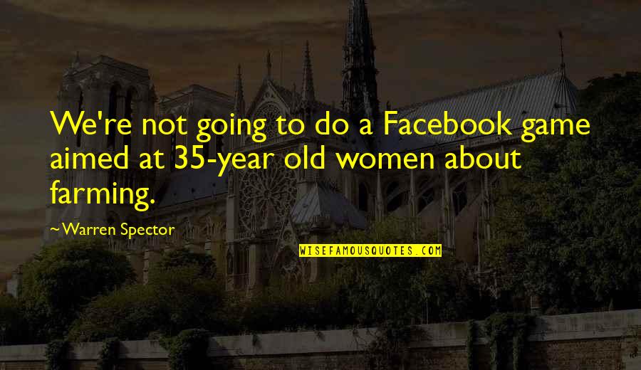 Warren Quotes By Warren Spector: We're not going to do a Facebook game