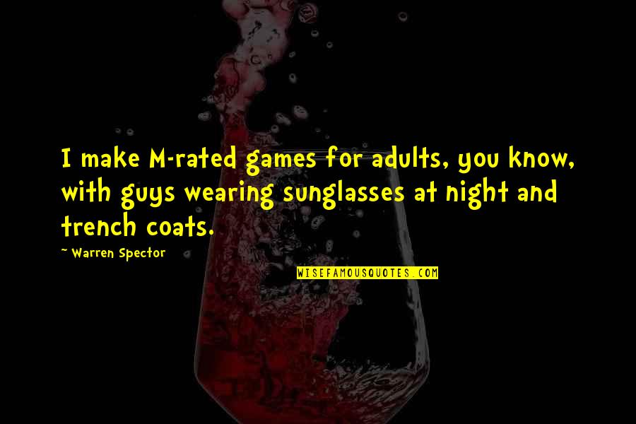 Warren Quotes By Warren Spector: I make M-rated games for adults, you know, Warren Quotes By Warren Spector: I make M-rated games for adults, you know,