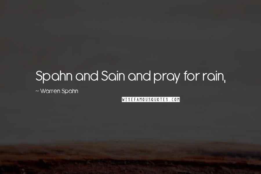 Warren Spahn quotes: Spahn and Sain and pray for rain,