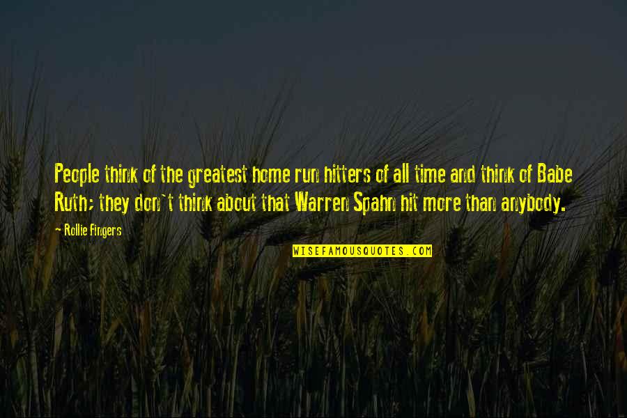 Warren Spahn Quotes By Rollie Fingers: People think of the greatest home run hitters Warren Spahn Quotes By Rollie Fingers: People think of the greatest home run hitters