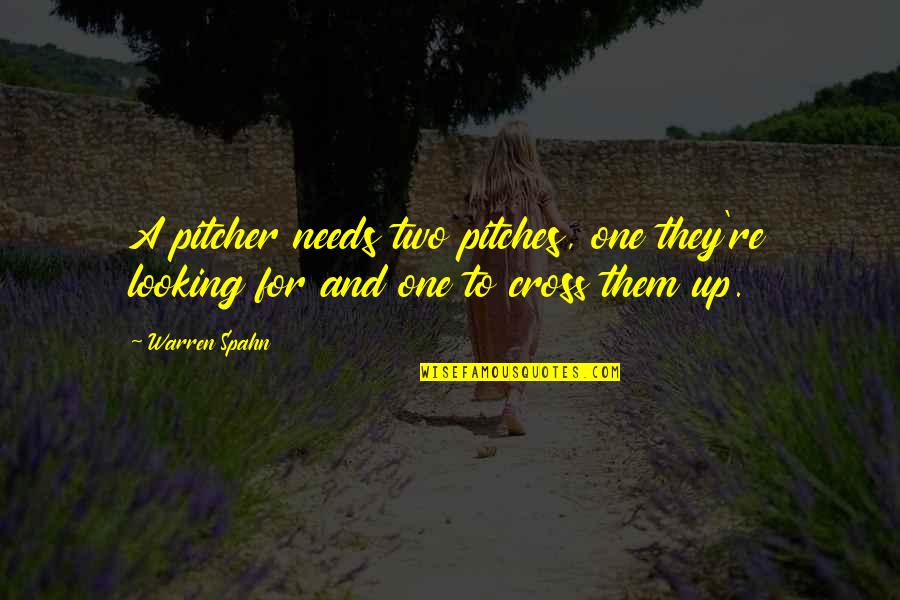 Warren Spahn Quotes By Warren Spahn: A pitcher needs two pitches, one they're looking