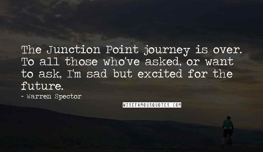 Warren Spector quotes: The Junction Point journey is over. To all those who've asked, or want to ask, I'm sad but excited for the future.