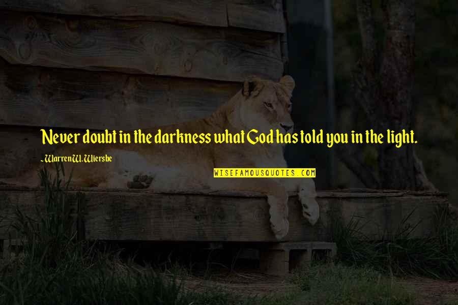 Warren W Wiersbe Quotes By Warren W. Wiersbe: Never doubt in the darkness what God has