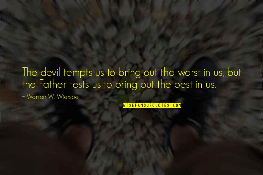 Warren W Wiersbe Quotes By Warren W. Wiersbe: The devil tempts us to bring out the