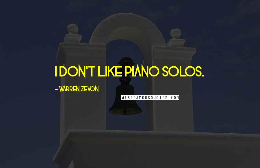 Warren Zevon quotes: I don't like piano solos.