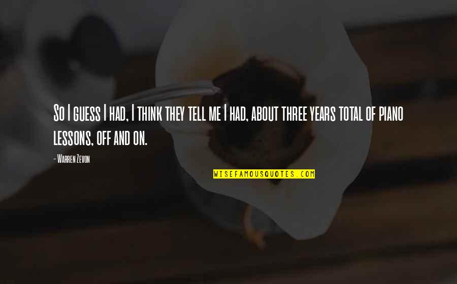 Warren Zevon Quotes By Warren Zevon: So I guess I had, I think they Warren Zevon Quotes By Warren Zevon: So I guess I had, I think they