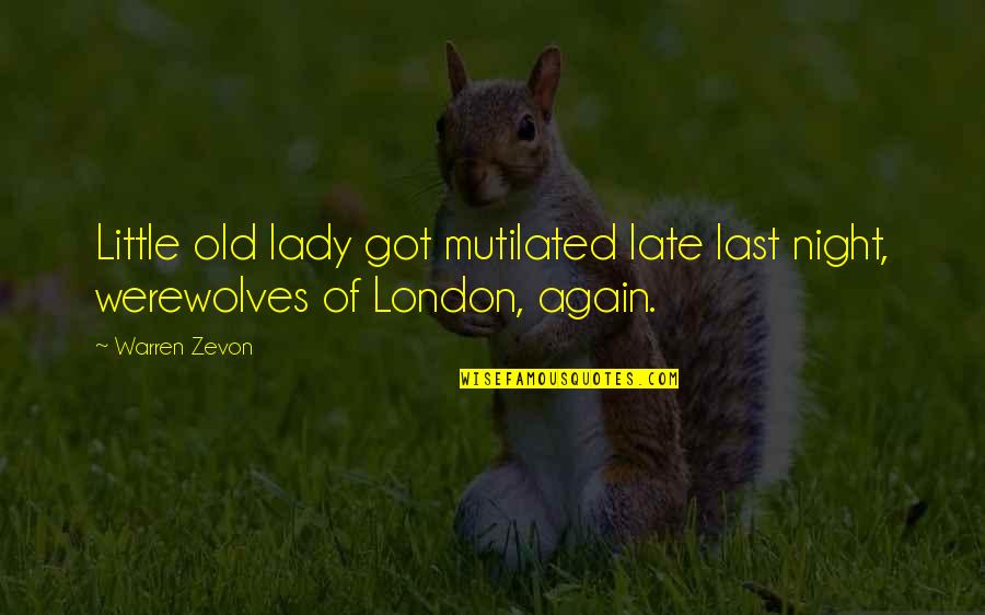 Warren Zevon Quotes By Warren Zevon: Little old lady got mutilated late last night,