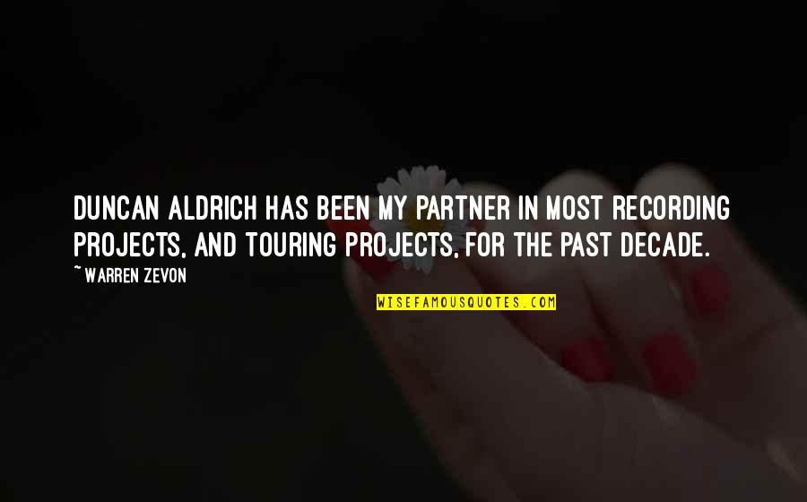 Warren Zevon Quotes By Warren Zevon: Duncan Aldrich has been my partner in most Warren Zevon Quotes By Warren Zevon: Duncan Aldrich has been my partner in most