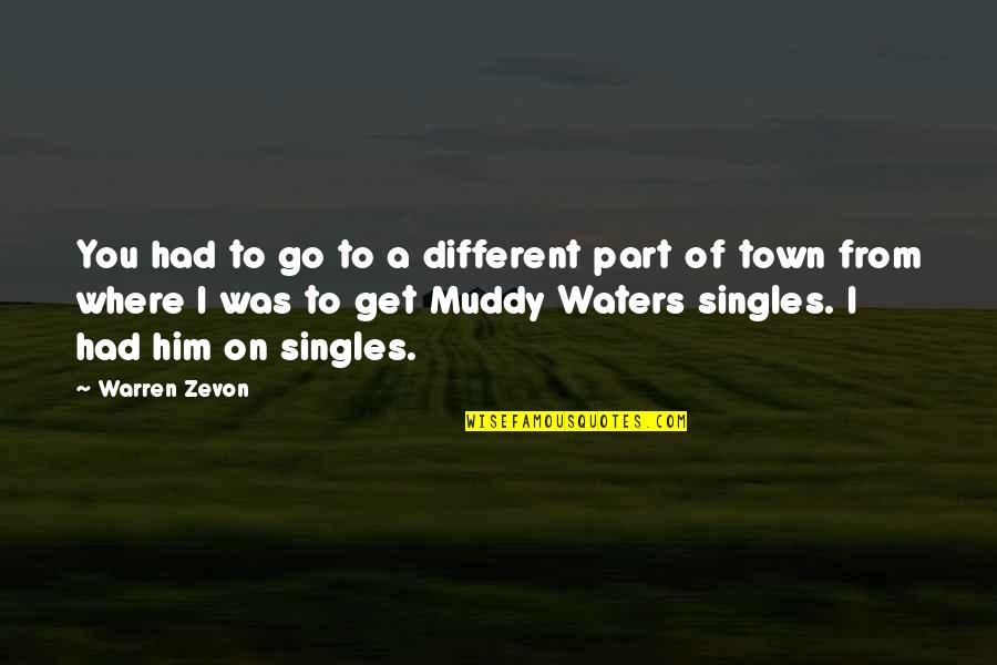 Warren Zevon Quotes By Warren Zevon: You had to go to a different part Warren Zevon Quotes By Warren Zevon: You had to go to a different part