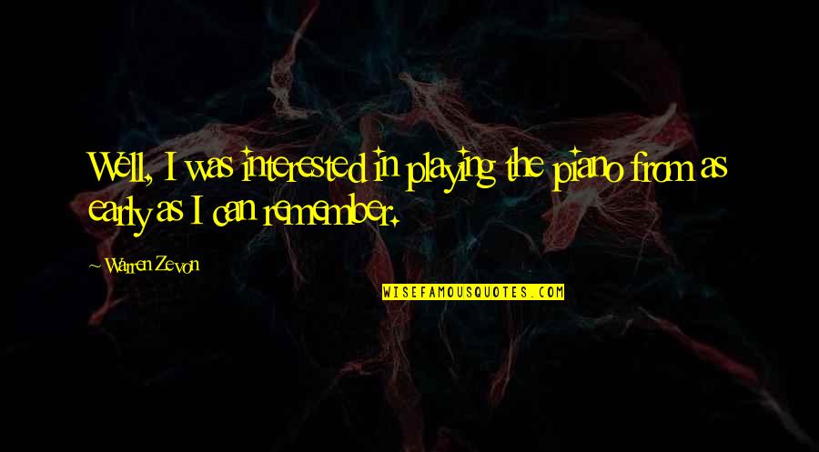 Warren Zevon Quotes By Warren Zevon: Well, I was interested in playing the piano
