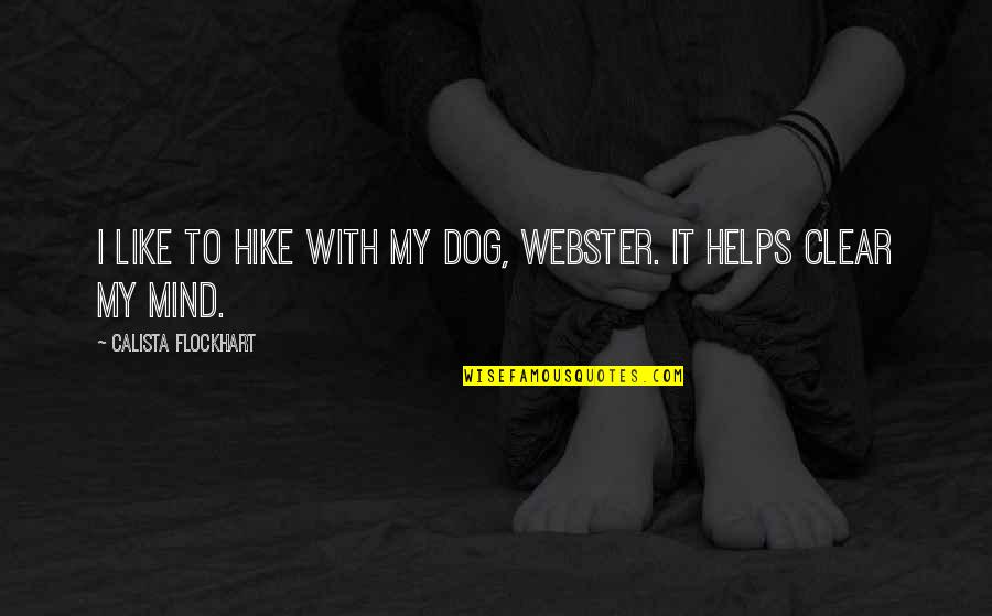 Warrender Physical Therapy Quotes By Calista Flockhart: I like to hike with my dog, Webster.