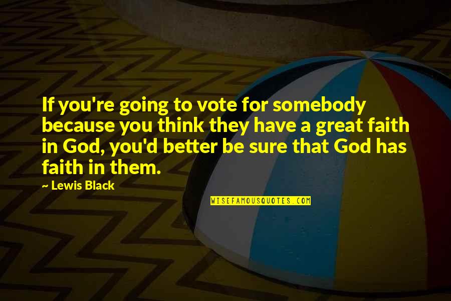 Warrender Physical Therapy Quotes By Lewis Black: If you're going to vote for somebody because