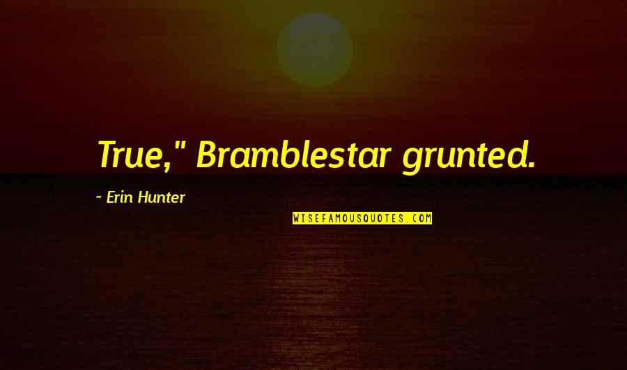 Warrener Quotes By Erin Hunter: True," Bramblestar grunted. Warrener Quotes By Erin Hunter: True," Bramblestar grunted.