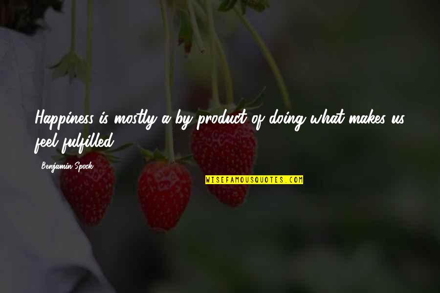 Warreners Tavern Quotes By Benjamin Spock: Happiness is mostly a by-product of doing what