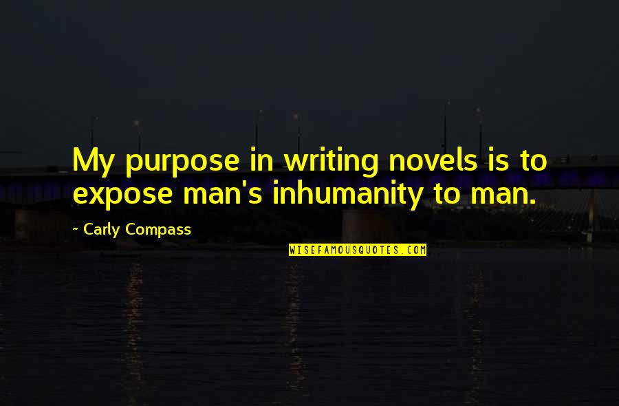 Warreners Tavern Quotes By Carly Compass: My purpose in writing novels is to expose