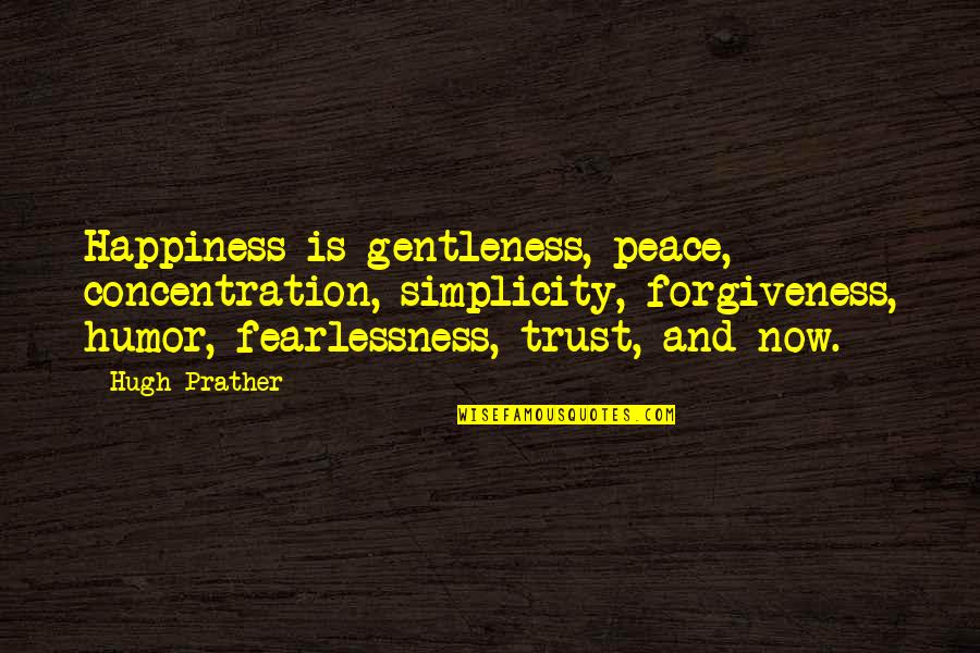 Warrenfeltz Refrigeration Quotes By Hugh Prather: Happiness is gentleness, peace, concentration, simplicity, forgiveness, humor, Warrenfeltz Refrigeration Quotes By Hugh Prather: Happiness is gentleness, peace, concentration, simplicity, forgiveness, humor,