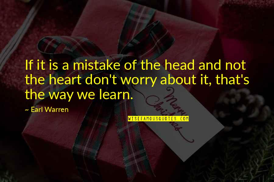 Warren's Quotes By Earl Warren: If it is a mistake of the head
