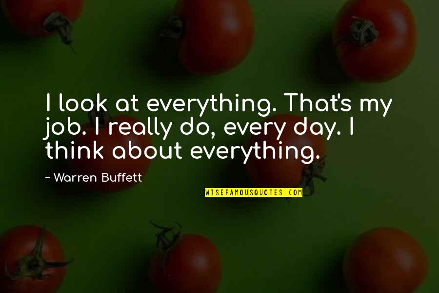 Warren's Quotes By Warren Buffett: I look at everything. That's my job. I