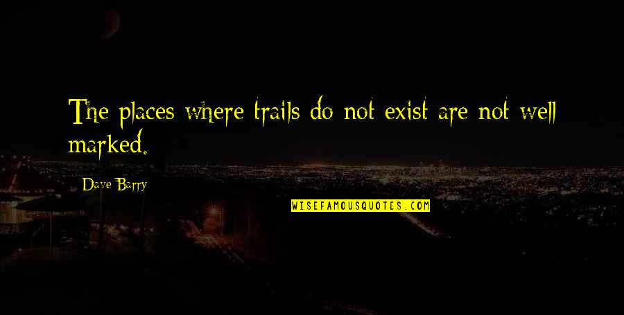 Warri Hustle Quotes By Dave Barry: The places where trails do not exist are