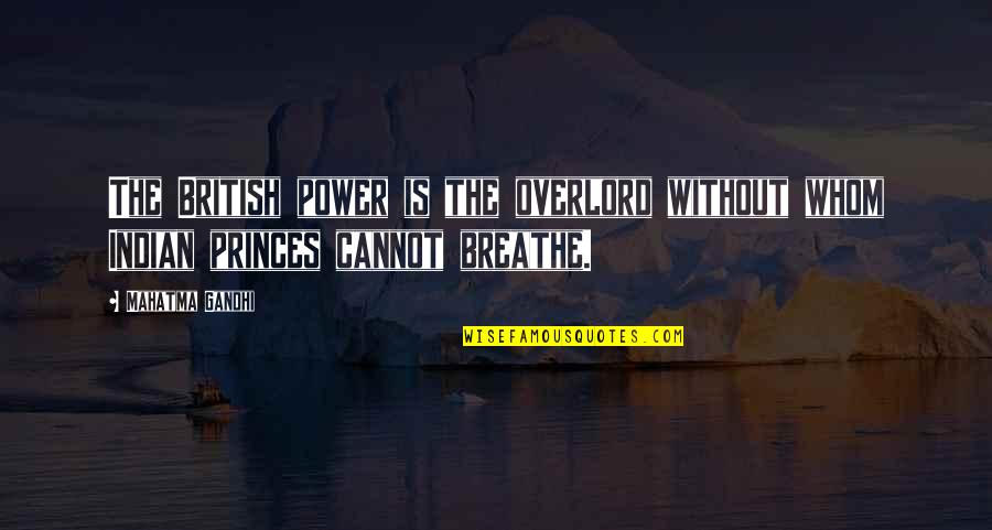Warrian Quotes By Mahatma Gandhi: The British power is the overlord without whom