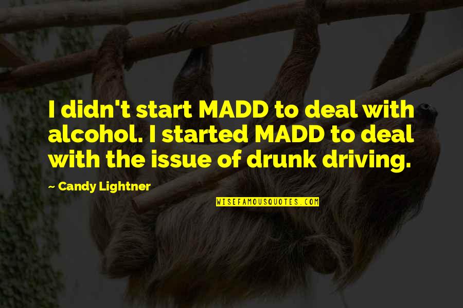 Warrick Brown Quotes By Candy Lightner: I didn't start MADD to deal with alcohol. Warrick Brown Quotes By Candy Lightner: I didn't start MADD to deal with alcohol.