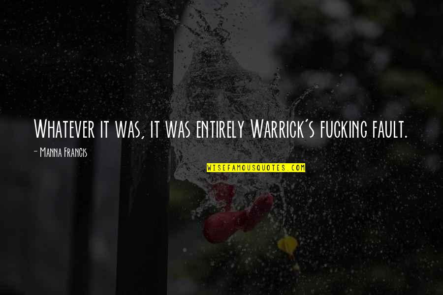 Warrick Quotes By Manna Francis: Whatever it was, it was entirely Warrick's fucking