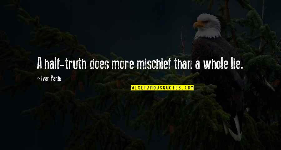 Warring Kingdoms Jarvan Quotes By Ivan Panin: A half-truth does more mischief than a whole Warring Kingdoms Jarvan Quotes By Ivan Panin: A half-truth does more mischief than a whole