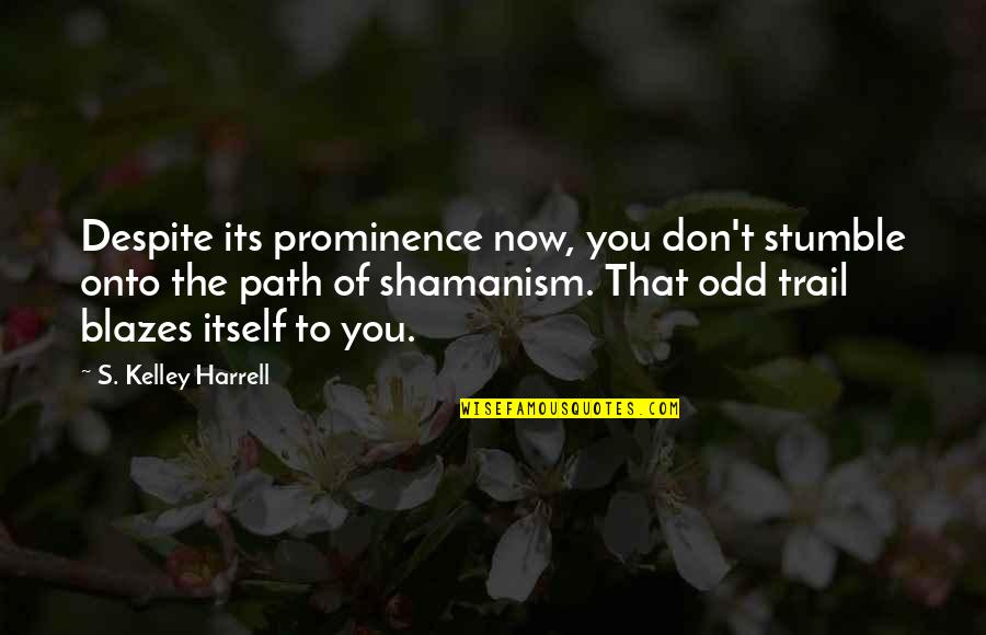 Warring Kingdoms Jarvan Quotes By S. Kelley Harrell: Despite its prominence now, you don't stumble onto Warring Kingdoms Jarvan Quotes By S. Kelley Harrell: Despite its prominence now, you don't stumble onto