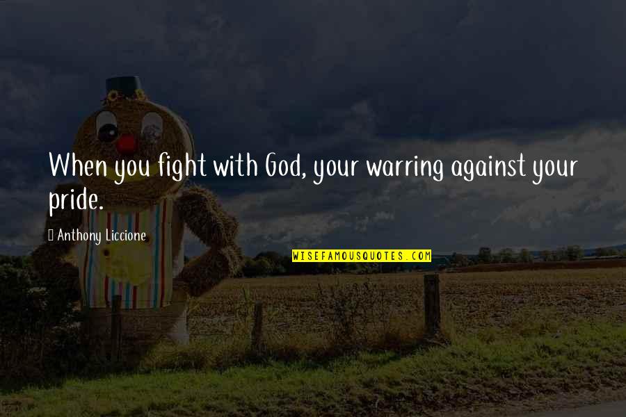 Warring Quotes By Anthony Liccione: When you fight with God, your warring against Warring Quotes By Anthony Liccione: When you fight with God, your warring against