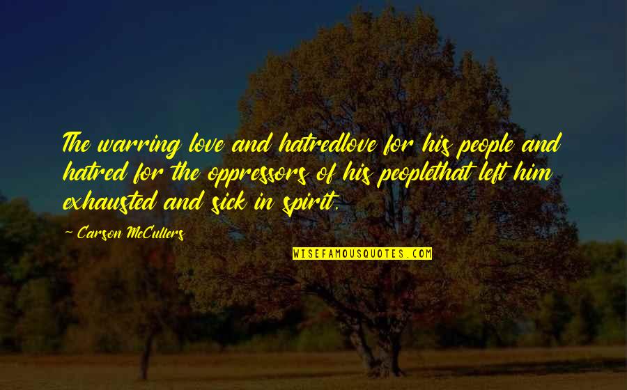 Warring Quotes By Carson McCullers: The warring love and hatredlove for his people Warring Quotes By Carson McCullers: The warring love and hatredlove for his people