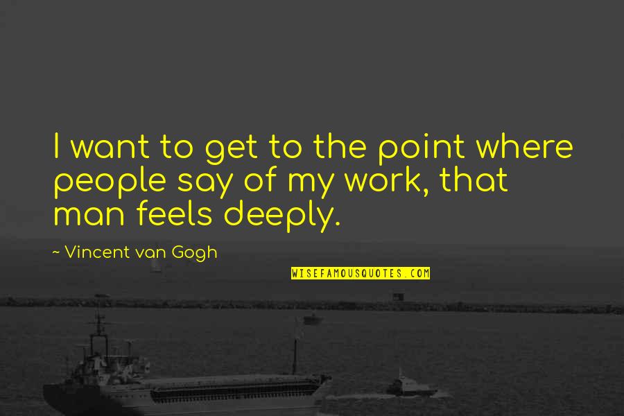 Warrior 2011 Memorable Quotes By Vincent Van Gogh: I want to get to the point where